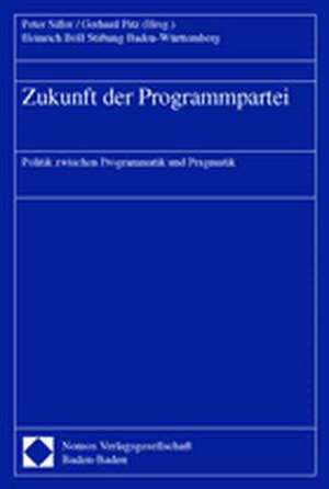 Zukunft Der Programmpartei: Politik Zwischen Programmatik Und Pragmatik de Peter Siller