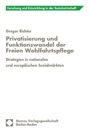 Privatisierung und Funktionswandel der Freien Wohlfahrtspflege de Gregor Richter