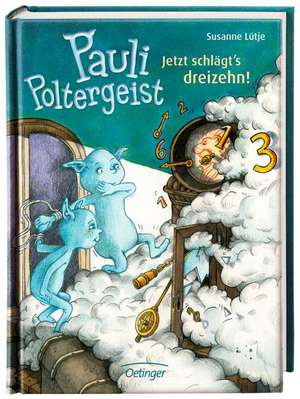 Pauli Poltergeist. Jetzt schlägt´s dreizehn! de Susanne Lütje