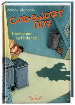 Codewort 007 - Heimliches im Hinterhof (Bd. 3) de Antonia Michaelis