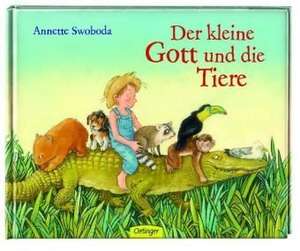 Der kleine Gott und die Tiere de Annette Swoboda