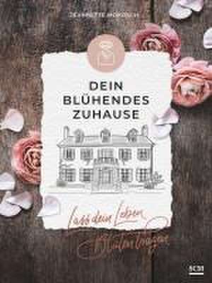 Dein blühendes Zuhause de Jeannette Mokosch