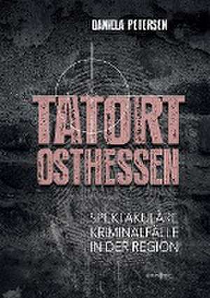 Tatort Osthessen de Daniela Petersen