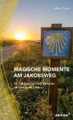 Magische Momente am Jakobsweg de Walter Töpner