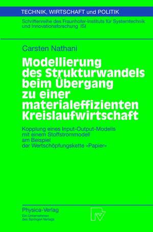 Modellierung des Strukturwandels beim Übergang zu einer materialeffizienten Kreislaufwirtschaft: Kopplung eines Input-Output-Modells mit einem Stoffstrommodell am Beispiel der Wertschöpfungskette „Papier“ de Carsten Nathani