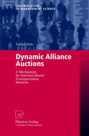 Dynamic Alliance Auctions: A Mechanism for Internet-Based Transportation Markets de Tobias Ihde