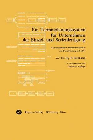 Ein Terminplanungssystem für Unternehmen der Einzel- und Serienfertigung: Voraussetzungen, Gesamtkonzeption und Durchführung mit EDV de K. Brankamp