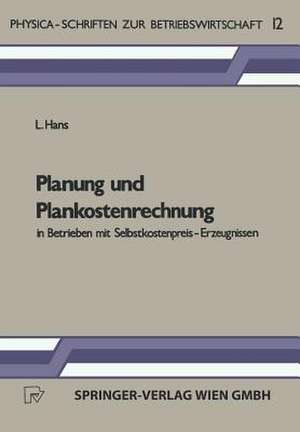 Planung und Plankostenrechnung in Betrieben mit Selbstkostenpreis-Erzeugnissen de L. Hans