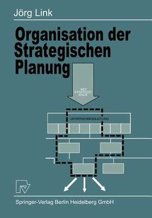 Organisation der Strategischen Planung: Aufbau und Bedeutung strategischer Geschäftseinheiten sowie strategischer Planungsorgane de J. Link