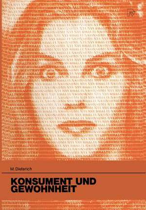 Konsument und Gewohnheit: Eine theoretische und empirische Untersuchung zum habituellen Kaufverhalten de M. Dieterich