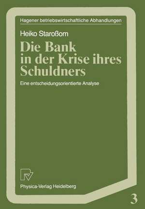 Die Bank in der Krise ihres Schuldners: Eine entscheidungsorientierte Analyse de Heiko Staroßom