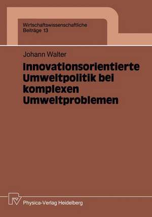 Innovationsorientierte Umweltpolitik bei komplexen Umweltproblemen de Johann Walter