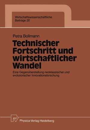 Technischer Fortschritt und wirtschaftlicher Wandel: Eine Gegenüberstellung neoklassischer und evolutorischer Innovationsforschung de Petra Bollmann