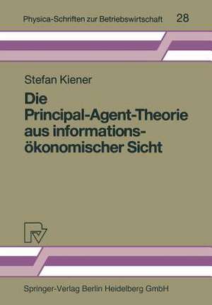 Die Principal-Agent-Theorie aus informationsökonomischer Sicht de Stefan Kiener