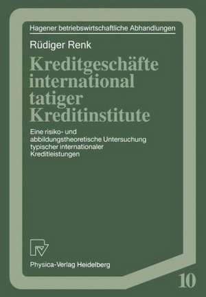 Kreditgeschäfte international tätiger Kreditinstitute: Eine risiko- und abbildungstheoretische Untersuchung typischer internationaler Kreditleistungen de Rüdiger Renk