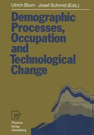 Demographic Processes, Occupation and Technological Change: Symposium held at the University of Bamberg from 17th to 18th November 1989 de Ulrich Blum