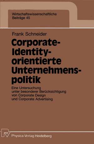 Corporate-Identity-orientierte Unternehmenspolitik: Eine Untersuchung unter besonderer Berücksichtigung von Corporate Design und Corporate Advertising de Frank Schneider