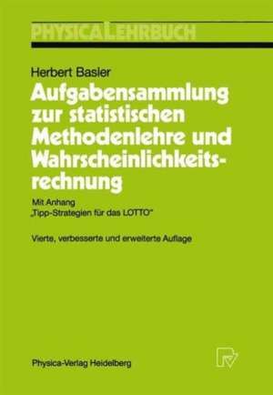 Aufgabensammlung zur statistischen Methodenlehre und Wahrscheinlichkeitsrechnung: Mit Anhang „Tipp-Strategien für das LOTTO“ de Herbert Basler