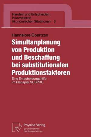 Simultanplanung von Produktion und Beschaffung bei substitutionalen Produktionsfaktoren: Eine Entscheidungshilfe im Planspiel SUBPRO de Hannelore Goertzen