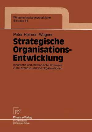 Strategische Organisations-Entwicklung: Inhaltliche und methodische Konzepte zum Lernen in und von Organisationen de Peter Heimerl-Wagner