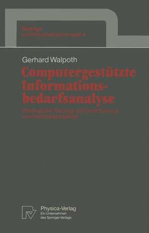 Computergestützte Informationsbedarfsanalyse: Strategische Planung und Durchführung von Informatikprojekten de Gerhard Walpoth