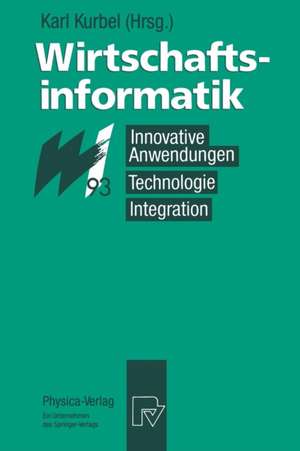 Wirtschaftsinformatik ′93: Innovative Anwendungen, Technologie, Integration. 8. – 10. März 1993, Münster de Karl Kurbel