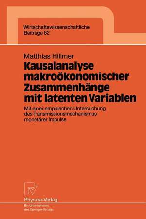 Kausalanalyse makroökonomischer Zusammenhänge mit latenten Variablen: Mit einer empirischen Untersuchung des Transmissionsmechanismus monetärer Impulse de Matthias Hillmer