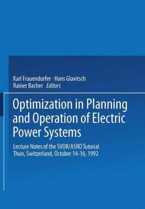 Optimization in Planning and Operation of Electric Power Systems: Lecture Notes of the SVOR/ASRO Tutorial Thun, Switzerland, October 14–16, 1992 de Karl Frauendorfer