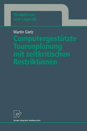 Computergestützte Tourenplanung mit zeitkritischen Restriktionen de Martin Gietz