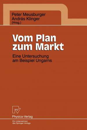 Vom Plan zum Markt: Eine Untersuchung am Beispiel Ungarns de Peter Meusburger