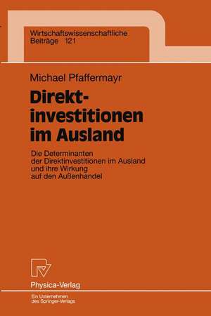 Direktinvestitionen im Ausland: Die Determinanten der Direktinvestitionen im Ausland und ihre Wirkung auf den Außenhandel de Michael Pfaffermayr