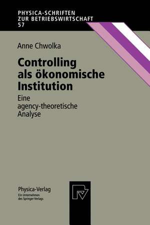 Controlling als ökonomische Institution: Eine agency-theoretische Analyse de Anne Chwolka