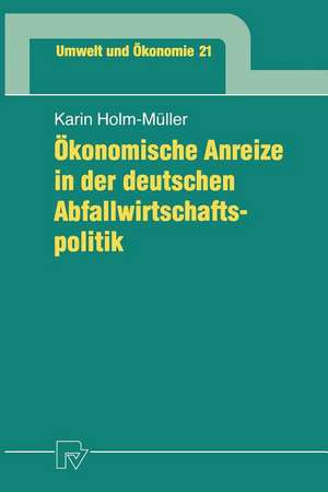 Ökonomische Anreize in der deutschen Abfallwirtschaftspolitik de Karin Holm-Müller