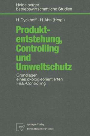 Produktentstehung, Controlling und Umweltschutz: Grundlagen eines ökologieorientierten F&E-Controlling de Harald Dyckhoff