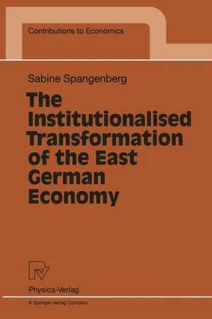 The Institutionalised Transformation of the East German Economy de Sabine Spangenberg