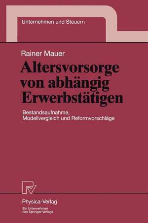 Altersvorsorge von abhängig Erwerbstätigen: Bestandsaufnahme, Modellvergleich und Reformvorschläge de Rainer Mauer