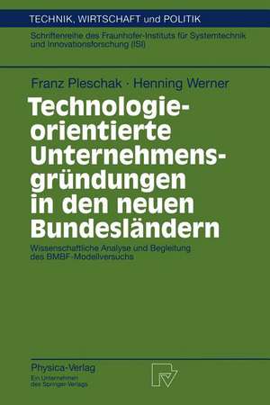 Technologieorientierte Unternehmensgründungen in den neuen Bundesländern: Wissenschaftliche Analyse und Begleitung des BMBF-Modellversuchs de Franz Pleschak