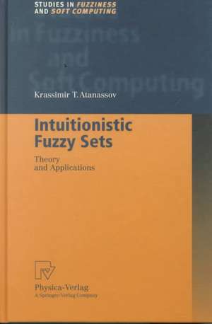 Intuitionistic Fuzzy Sets: Theory and Applications de Krassimir T. Atanassov