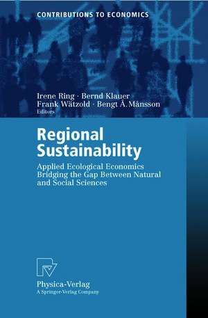 Regional Sustainability: Applied Ecological Economics Bridging the Gap Between Natural and Social Sciences de Irene Ring