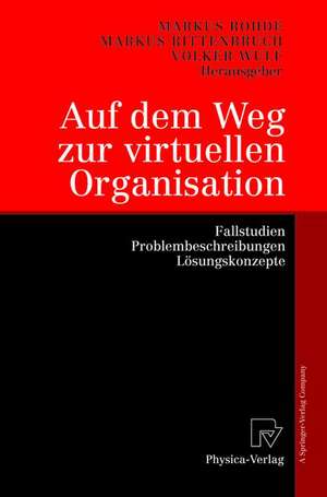 Auf dem Weg zur virtuellen Organisation: Fallstudien, Problembeschreibungen, Lösungskonzepte de Markus Rohde