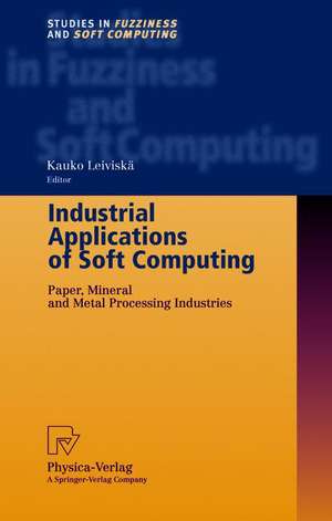 Industrial Applications of Soft Computing: Paper, Mineral and Metal Processing Industries de Kauko Leiviskä