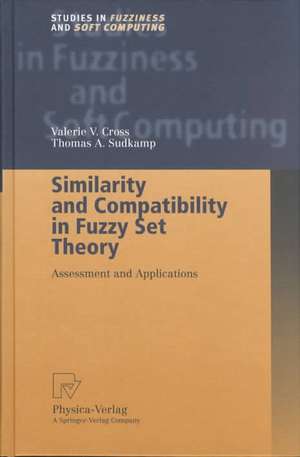 Similarity and Compatibility in Fuzzy Set Theory: Assessment and Applications de Valerie V. Cross