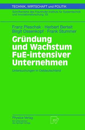 Gründung und Wachstum FuE-intensiver Unternehmen: Untersuchungen in Ostdeutschland de Franz Pleschak