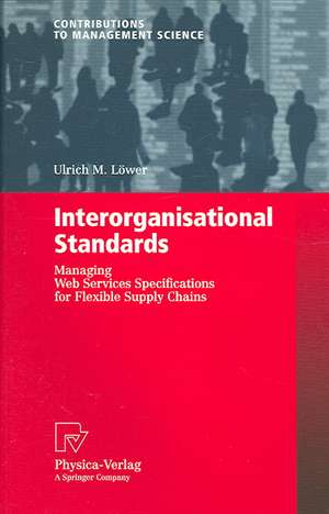 Interorganisational Standards: Managing Web Services Specifications for Flexible Supply Chains de Ulrich M. Löwer