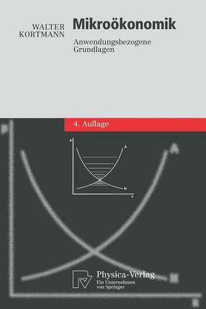 Mikroökonomik: Anwendungsbezogene Grundlagen de Walter Kortmann