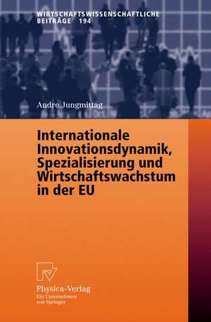 Internationale Innovationsdynamik, Spezialisierung und Wirtschaftswachstum in der EU de Andre Jungmittag