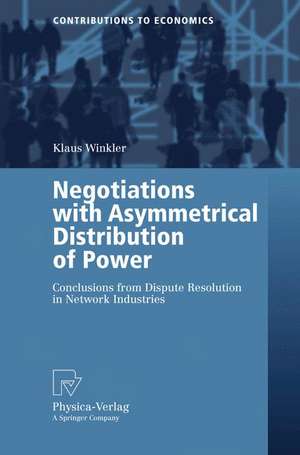 Negotiations with Asymmetrical Distribution of Power: Conclusions from Dispute Resolution in Network Industries de Klaus Winkler