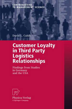 Customer Loyalty in Third Party Logistics Relationships: Findings from Studies in Germany and the USA de David L. Cahill