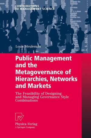 Public Management and the Metagovernance of Hierarchies, Networks and Markets: The Feasibility of Designing and Managing Governance Style Combinations de Louis Meuleman