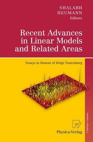 Recent Advances in Linear Models and Related Areas: Essays in Honour of Helge Toutenburg de Shalabh